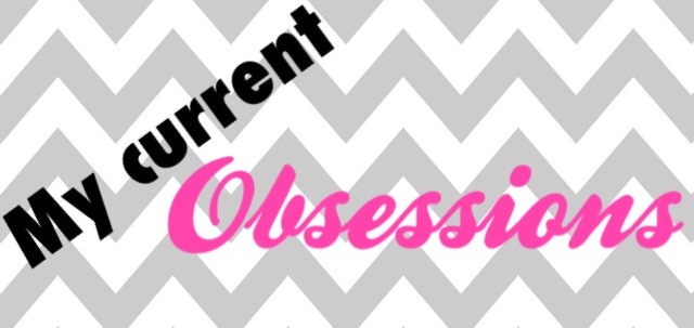 My Current Obsessions